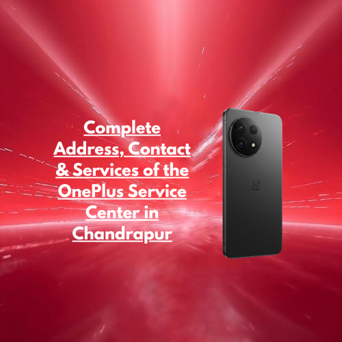 Complete Address, Contact & Services of the OnePlus Service Center in Chandrapur