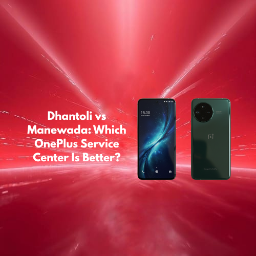 Dhantoli vs Manewada: Which OnePlus Service Center Is Better?