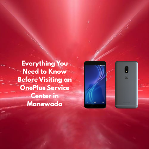Everything You Need to Know Before Visiting an OnePlus Service Center in Manewada