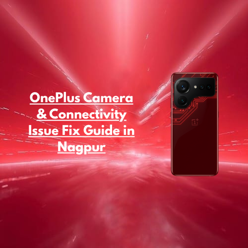OnePlus Camera & Connectivity Issue Fix Guide in Nagpur