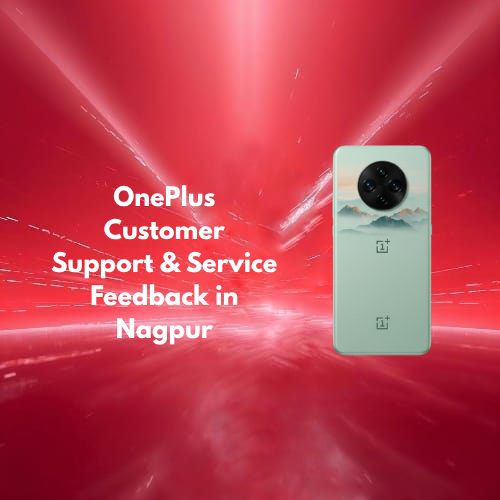 OnePlus Customer Support & Service Feedback in Nagpur