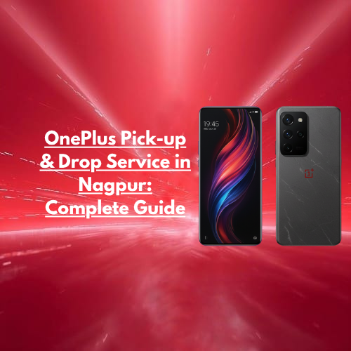 OnePlus Pick-up & Drop Service in Nagpur: Complete Guide